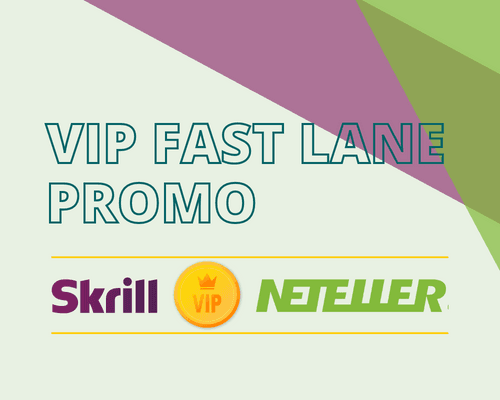 Skrill and NETELLER "VIP Fast Lane" Promotion